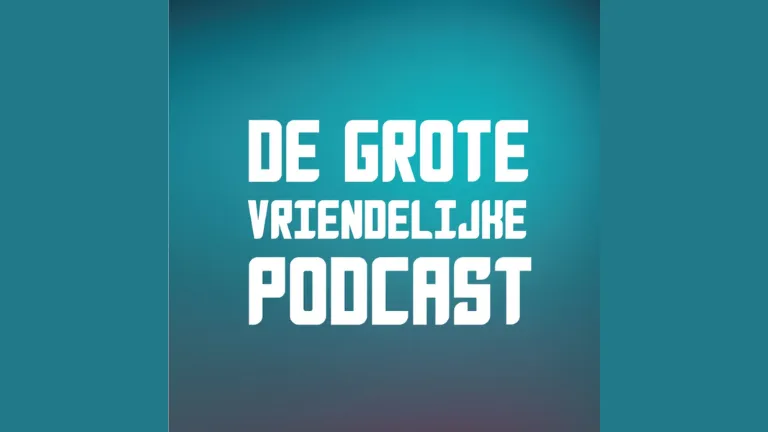 De Grote Vriendelijke Podcast